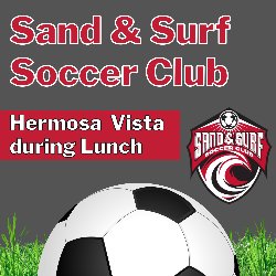 Sand & Surf Soccer Club at Hermosa Vista during Lunch 